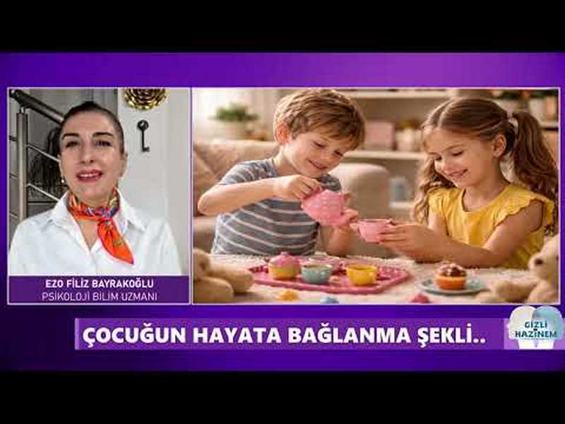 GİZLİ HAZİNEM'DE BU HAFTA ÇOCUĞUN HAYATA BAĞLANMA ŞEKLİ.